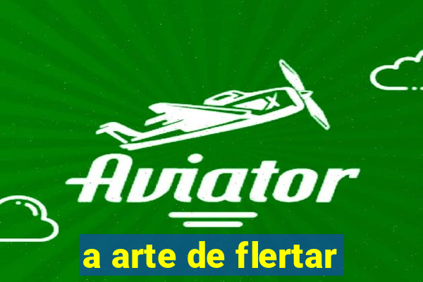 a arte de flertar